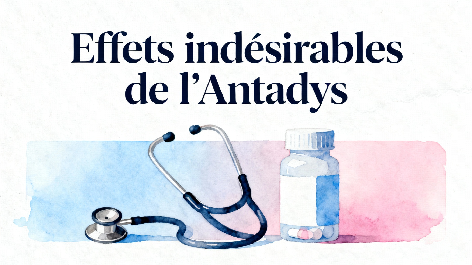 Antadys : Découvrez les dangers de ce médicament 1 Effets indésirables de l’Antadys