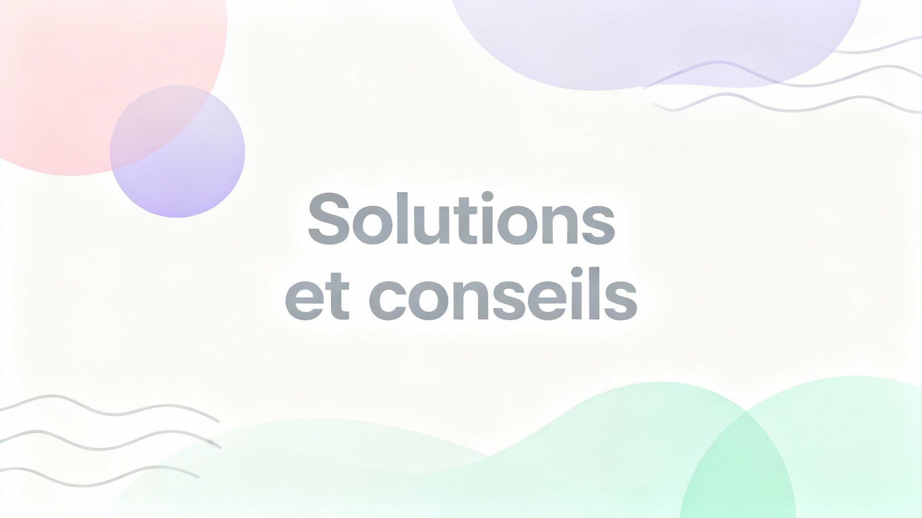 Solutions et conseils